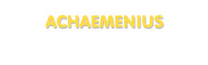Der Vorname Achaemenius