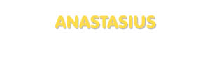Der Vorname Anastasius