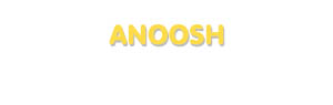 Der Vorname Anoosh