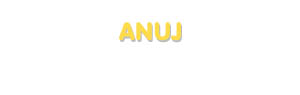 Der Vorname Anuj