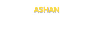 Der Vorname Ashan