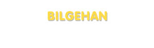 Der Vorname Bilgehan