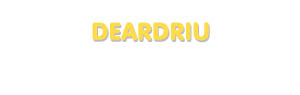 Der Vorname Deardriu