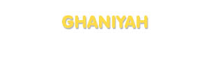 Der Vorname Ghaniyah