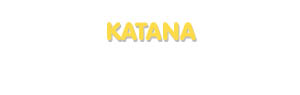Der Vorname Katana