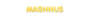 Der Vorname Maghnus