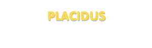 Der Vorname Placidus