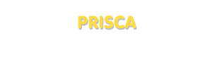 Der Vorname Prisca