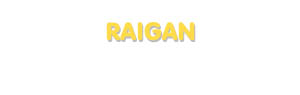 Der Vorname Raigan