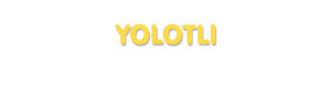 Der Vorname Yolotli