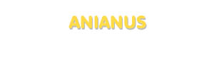 Der Vorname Anianus