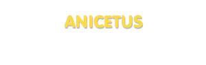 Der Vorname Anicetus
