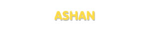 Der Vorname Ashan