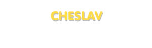 Der Vorname Cheslav