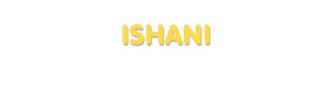 Der Vorname Ishani