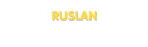 Der Vorname Ruslan
