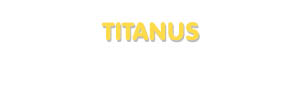 Der Vorname Titanus