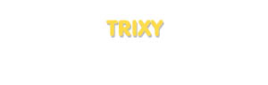 Der Vorname Trixy